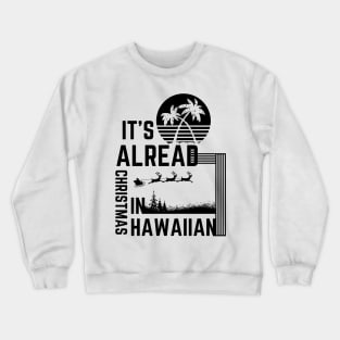 It's Already Christmas In Hawaiian Crewneck Sweatshirt